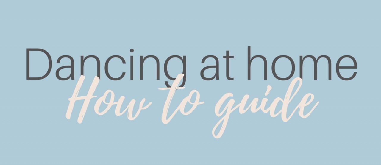 Dancing at Home: A How to Guide